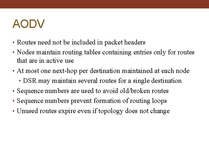 AODV • Routes need not be included in packet headers • Nodes maintain routing