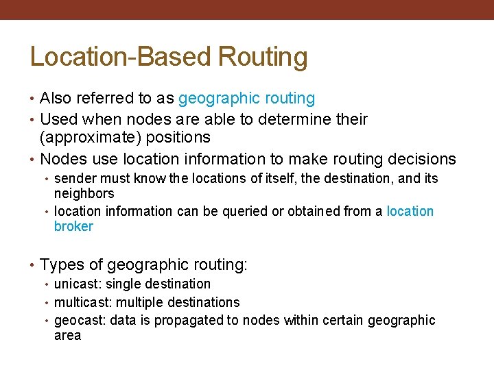 Location-Based Routing • Also referred to as geographic routing • Used when nodes are