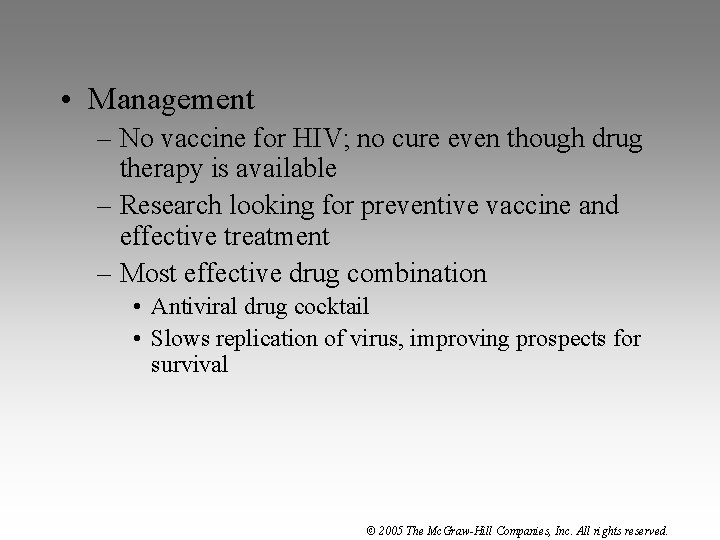  • Management – No vaccine for HIV; no cure even though drug therapy