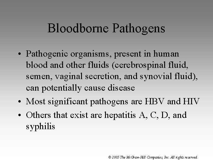 Bloodborne Pathogens • Pathogenic organisms, present in human blood and other fluids (cerebrospinal fluid,