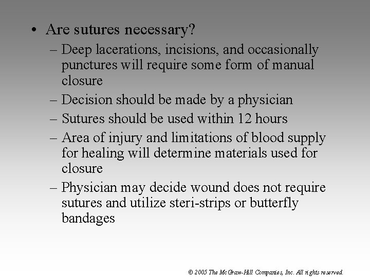  • Are sutures necessary? – Deep lacerations, incisions, and occasionally punctures will require