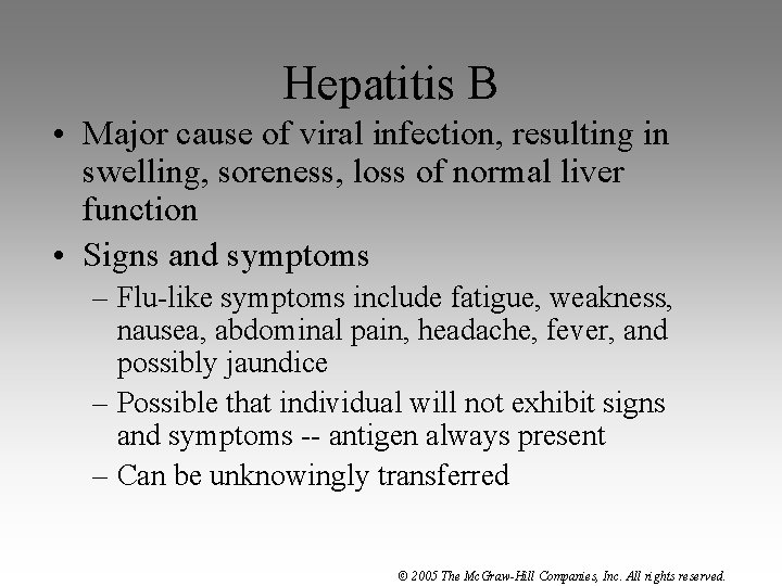 Hepatitis B • Major cause of viral infection, resulting in swelling, soreness, loss of
