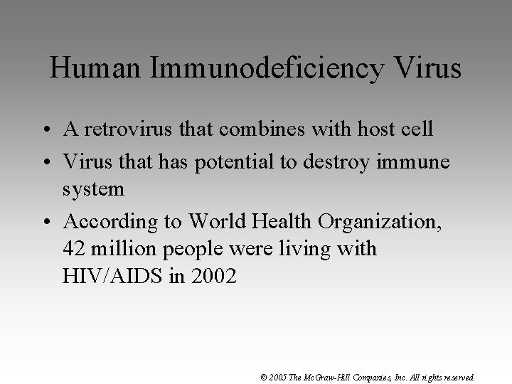Human Immunodeficiency Virus • A retrovirus that combines with host cell • Virus that
