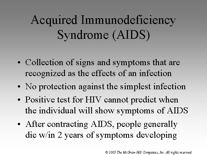 Acquired Immunodeficiency Syndrome (AIDS) • Collection of signs and symptoms that are recognized as