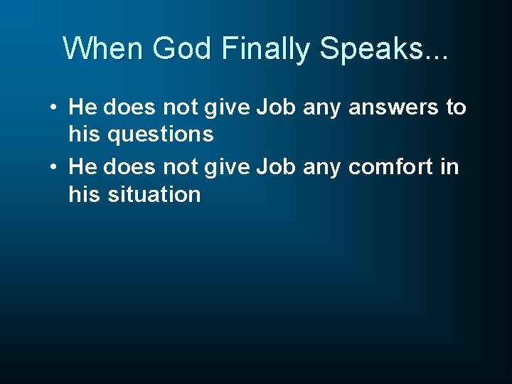 When God Finally Speaks. . . • He does not give Job any answers