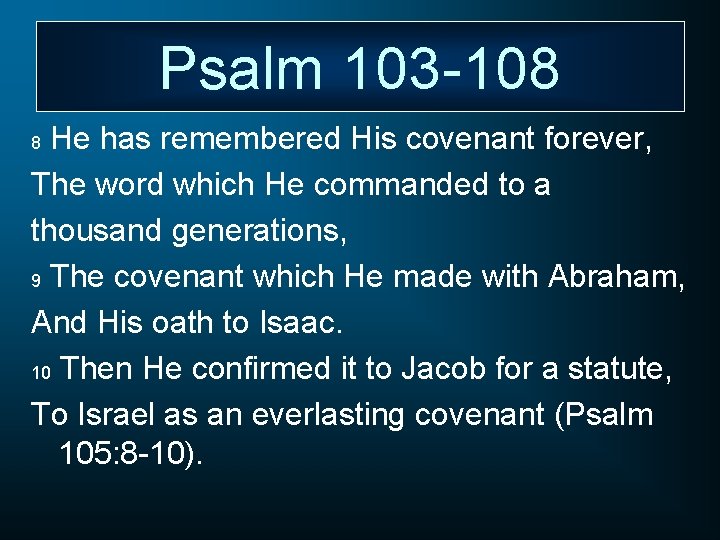 Psalm 103 -108 He has remembered His covenant forever, The word which He commanded