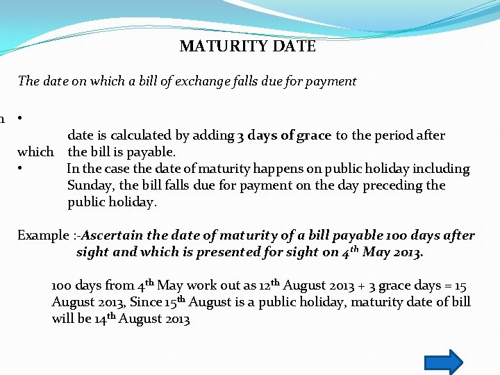 MATURITY DATE The date on which a bill of exchange falls due for payment