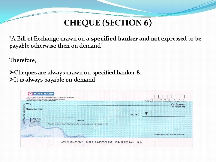 CHEQUE (SECTION 6) “A Bill of Exchange drawn on a specified banker and not