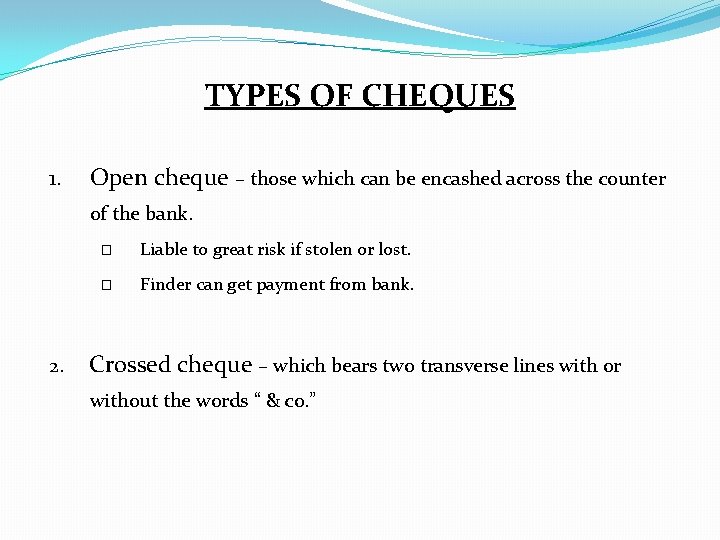 TYPES OF CHEQUES 1. Open cheque – those which can be encashed across the