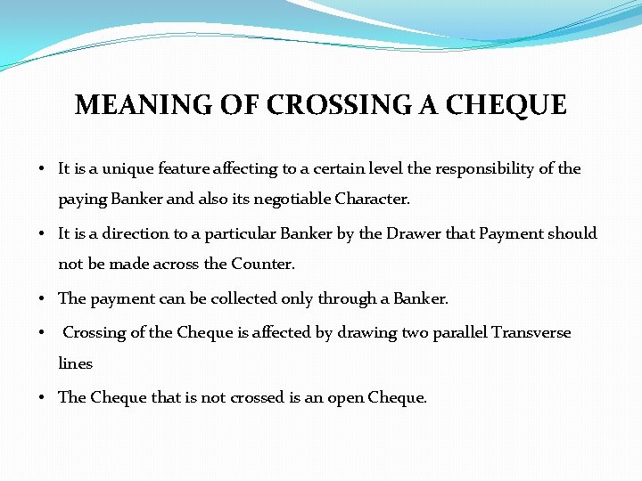 MEANING OF CROSSING A CHEQUE • It is a unique feature affecting to a