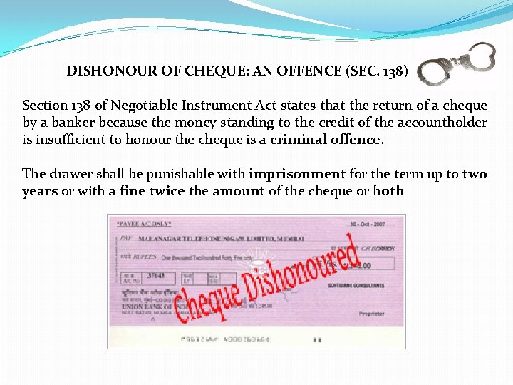 DISHONOUR OF CHEQUE: AN OFFENCE (SEC. 138) Section 138 of Negotiable Instrument Act