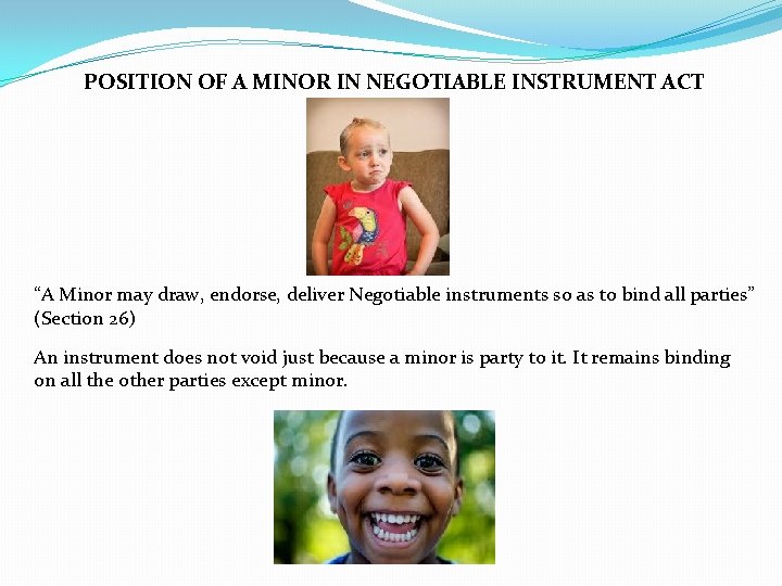 POSITION OF A MINOR IN NEGOTIABLE INSTRUMENT ACT “A Minor may draw, endorse, deliver