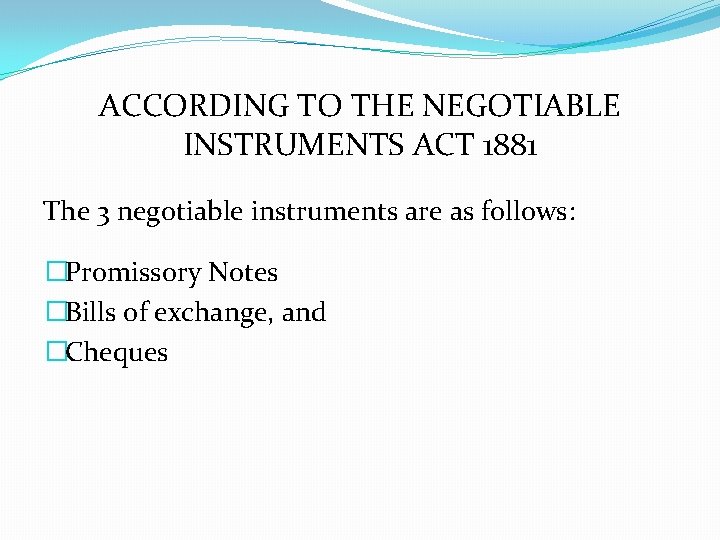 ACCORDING TO THE NEGOTIABLE INSTRUMENTS ACT 1881 The 3 negotiable instruments are as follows: