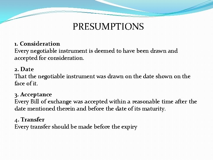 PRESUMPTIONS 1. Consideration Every negotiable instrument is deemed to have been drawn and accepted
