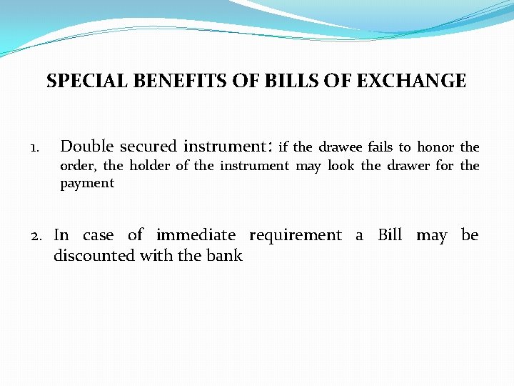 SPECIAL BENEFITS OF BILLS OF EXCHANGE 1. Double secured instrument: if the drawee fails