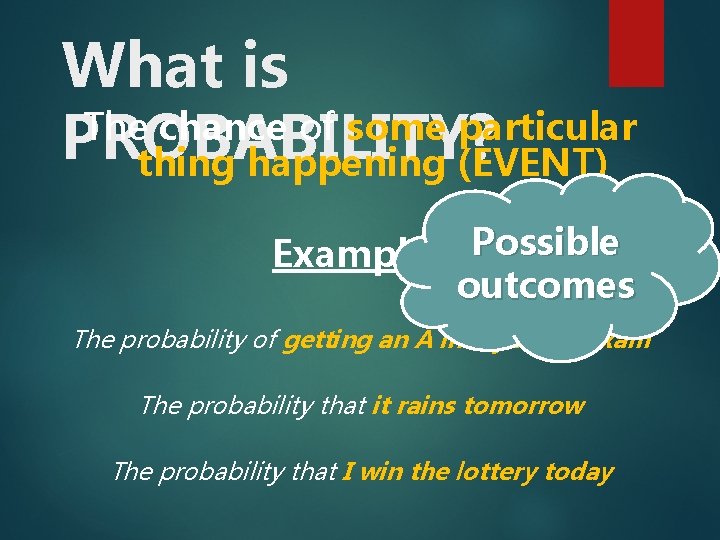 What is The chance of some particular PROBABILITY? thing happening (EVENT) Examples Possible outcomes
