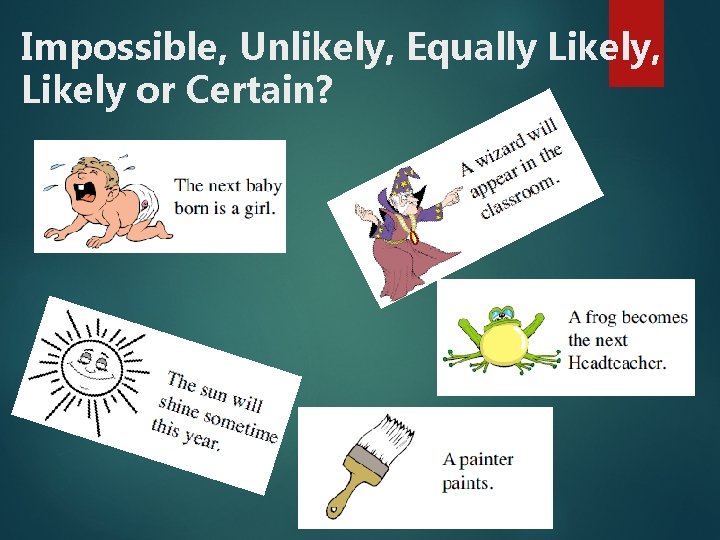 Impossible, Unlikely, Equally Likely, Likely or Certain? 