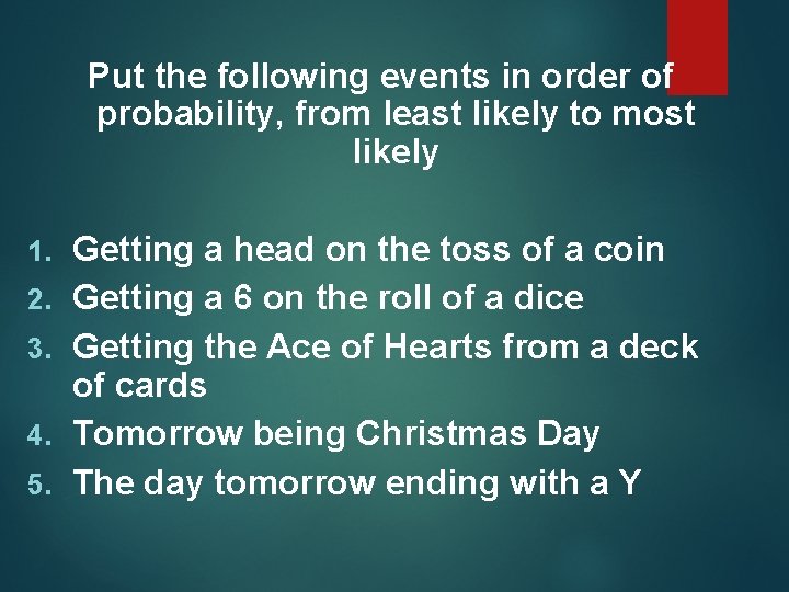 Put the following events in order of probability, from least likely to most likely