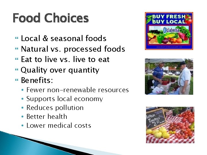 Food Choices Local & seasonal foods Natural vs. processed foods Eat to live vs.