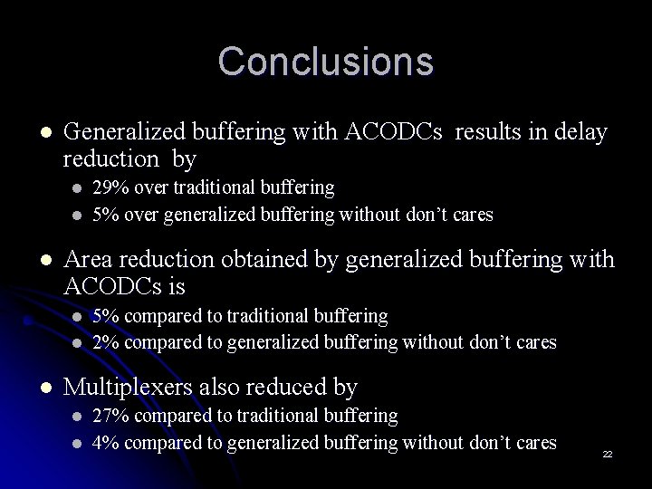 Conclusions l Generalized buffering with ACODCs results in delay reduction by l l l
