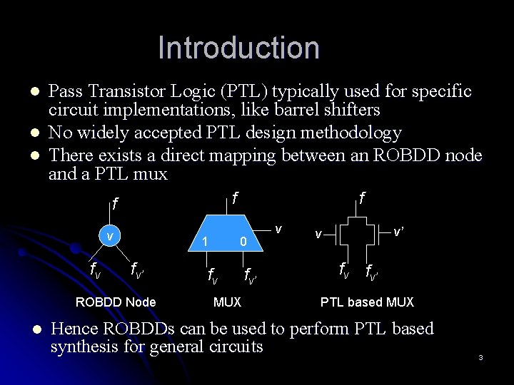 Introduction l l l Pass Transistor Logic (PTL) typically used for specific circuit implementations,
