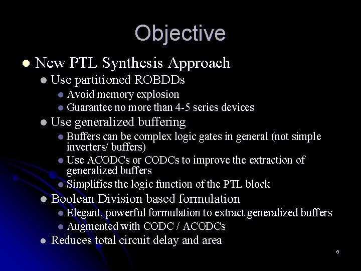 Objective l New PTL Synthesis Approach l Use partitioned ROBDDs l Avoid memory explosion