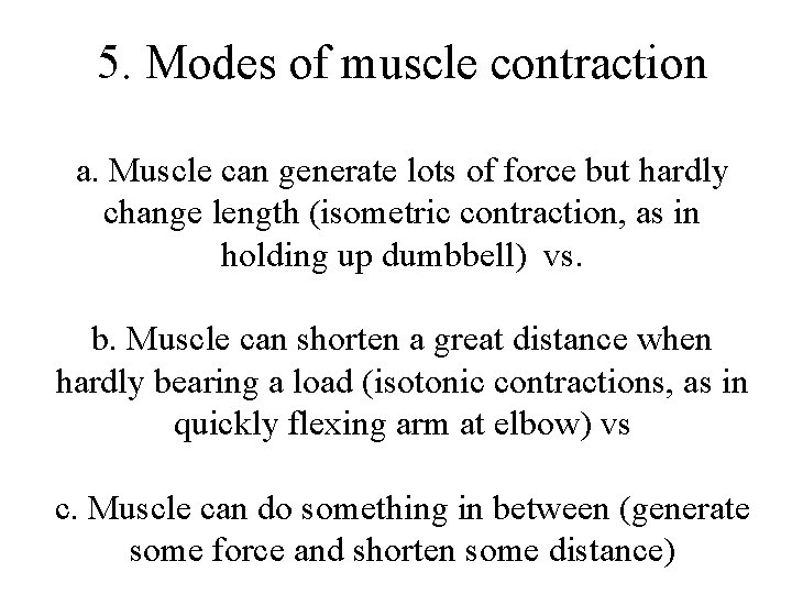 5. Modes of muscle contraction a. Muscle can generate lots of force but hardly