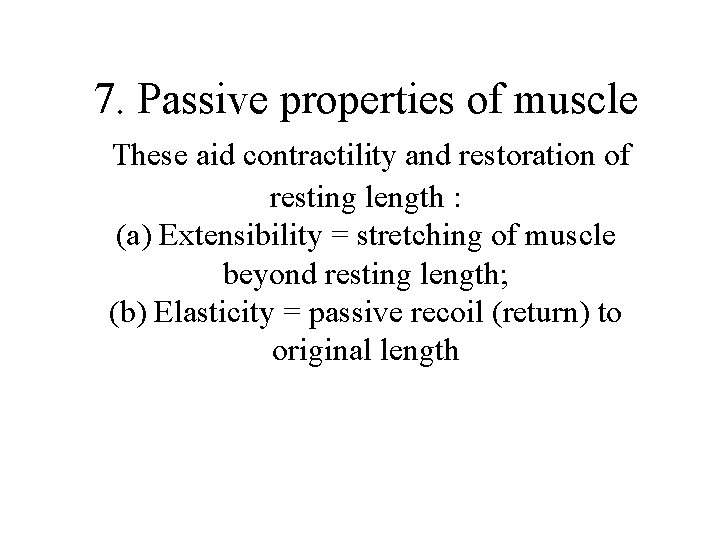 7. Passive properties of muscle These aid contractility and restoration of resting length :