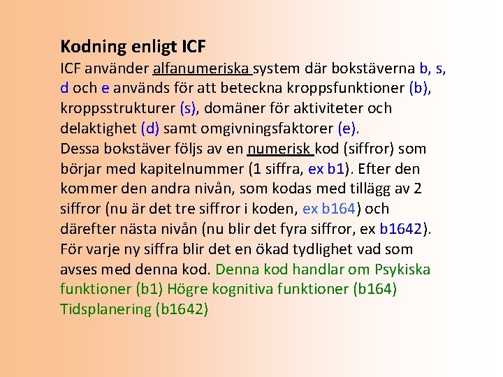 Kodning enligt ICF använder alfanumeriska system där bokstäverna b, s, d och e används