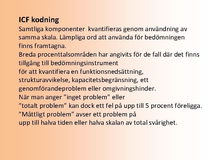ICF kodning Samtliga komponenter kvantifieras genom användning av samma skala. Lämpliga ord att använda