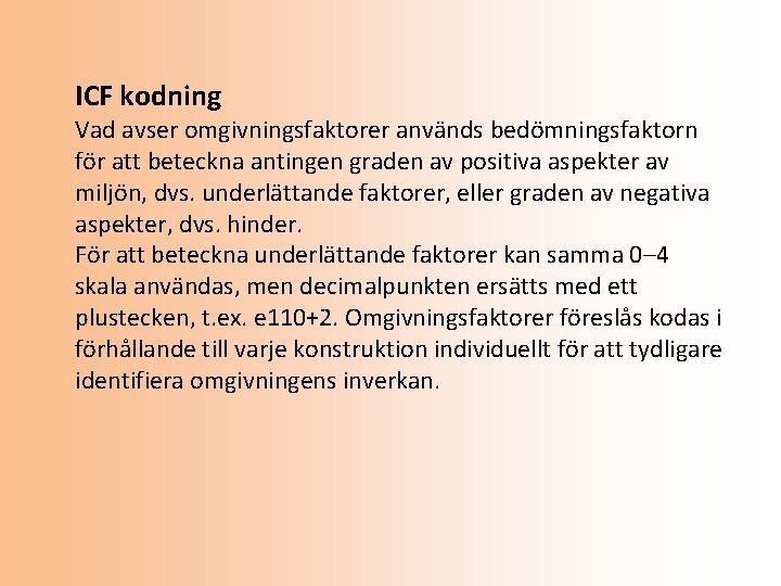 ICF kodning Vad avser omgivningsfaktorer används bedömningsfaktorn för att beteckna antingen graden av positiva