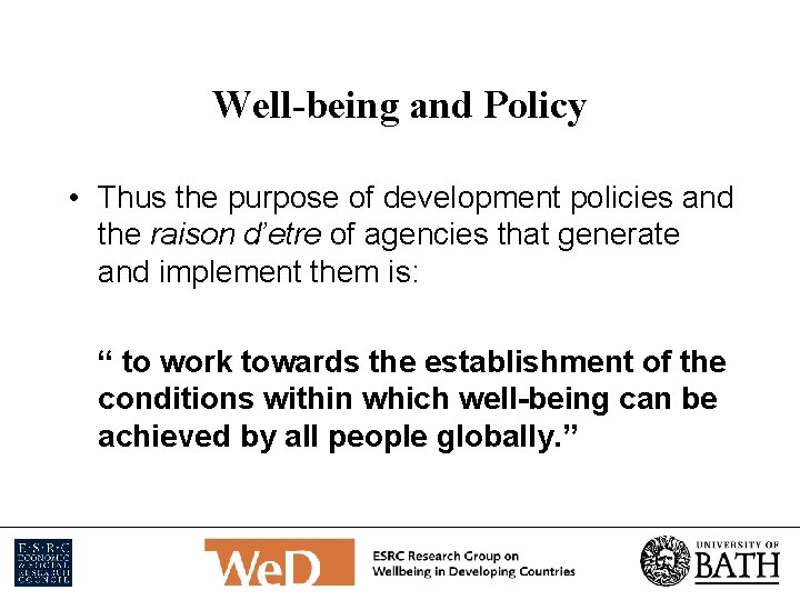 Well-being and Policy • Thus the purpose of development policies and the raison d’etre