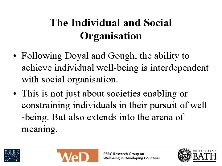 The Individual and Social Organisation • Following Doyal and Gough, the ability to achieve