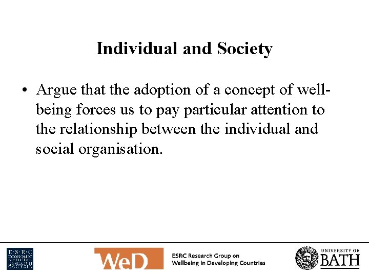 Individual and Society • Argue that the adoption of a concept of wellbeing forces