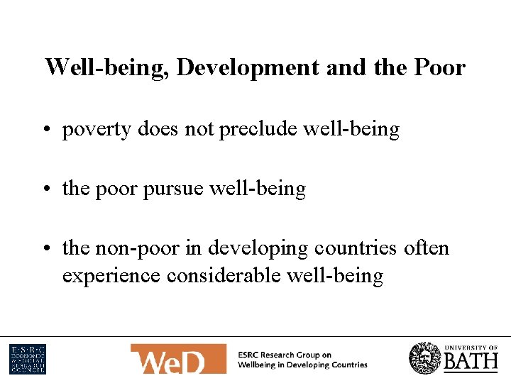 Well-being, Development and the Poor • poverty does not preclude well-being • the poor