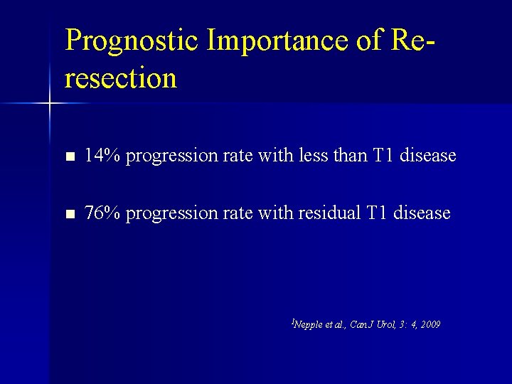 Prognostic Importance of Reresection n 14% progression rate with less than T 1 disease