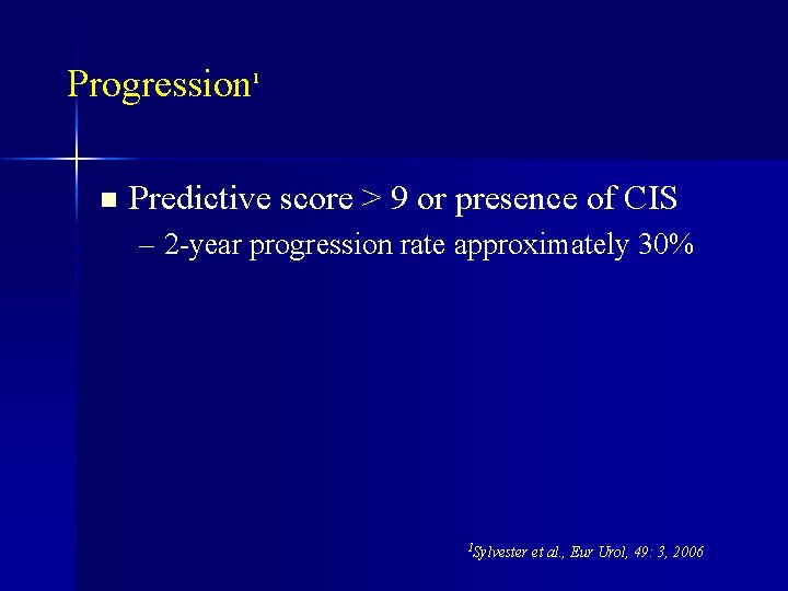 Progression 1 n Predictive score > 9 or presence of CIS – 2 -year
