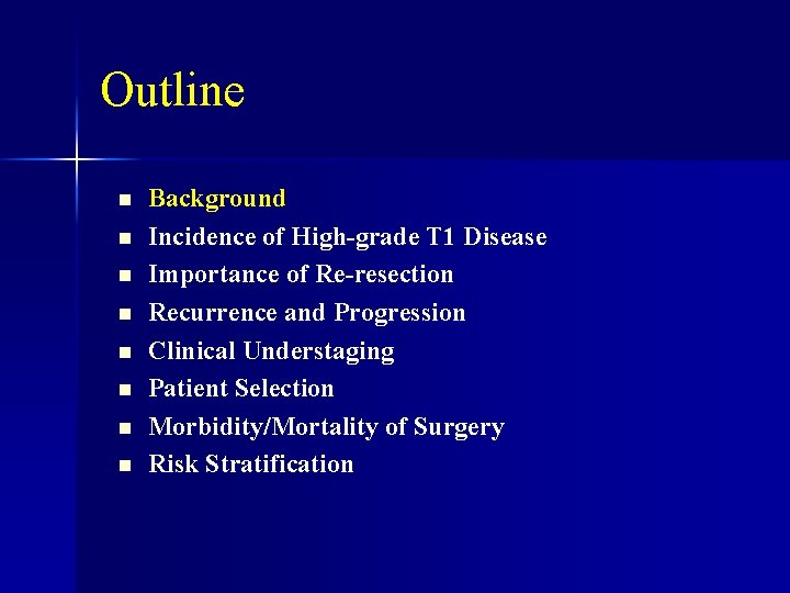 Outline n n n n Background Incidence of High-grade T 1 Disease Importance of