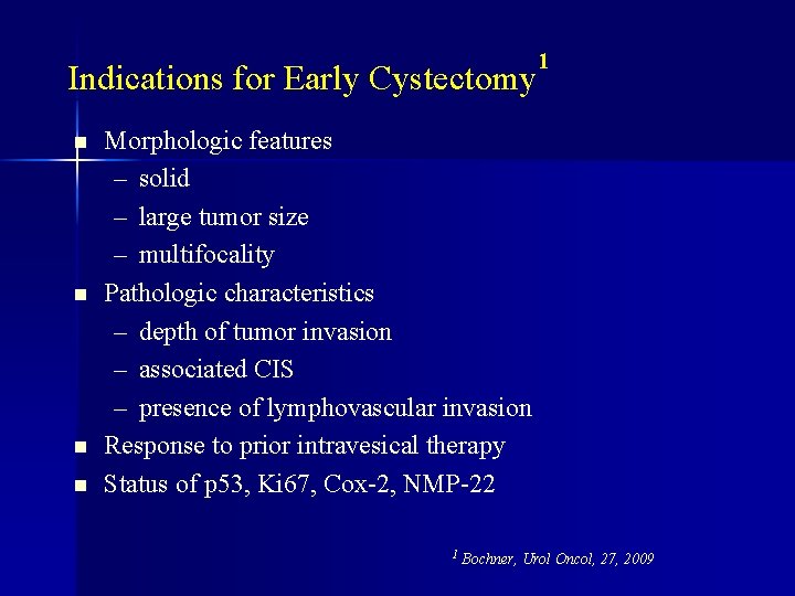 1 Indications for Early Cystectomy n n Morphologic features – solid – large tumor