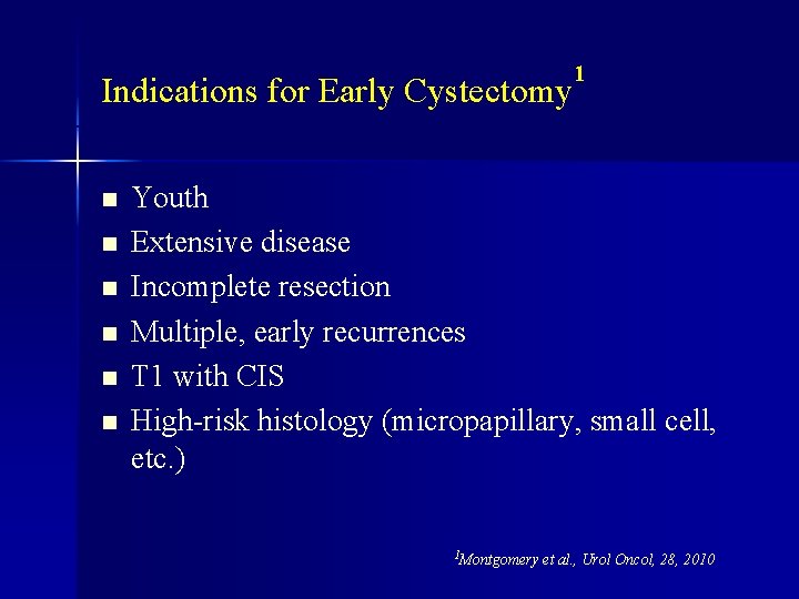 1 Indications for Early Cystectomy n n n Youth Extensive disease Incomplete resection Multiple,