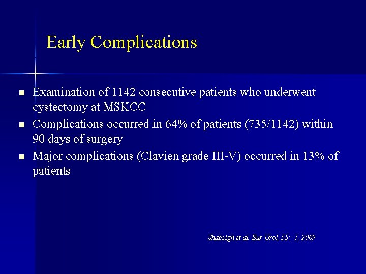 Early Complications n n n Examination of 1142 consecutive patients who underwent cystectomy at