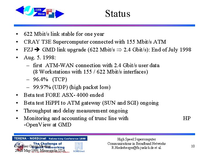 Status • • 622 Mbit/s link stable for one year CRAY T 3 E