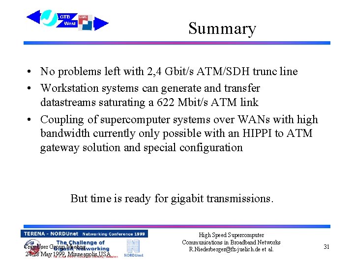 Summary • No problems left with 2, 4 Gbit/s ATM/SDH trunc line • Workstation