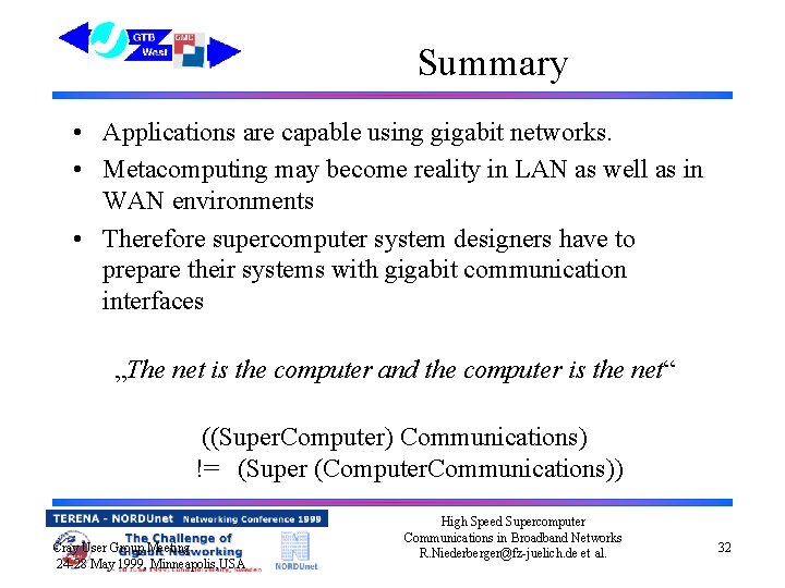 Summary • Applications are capable using gigabit networks. • Metacomputing may become reality in