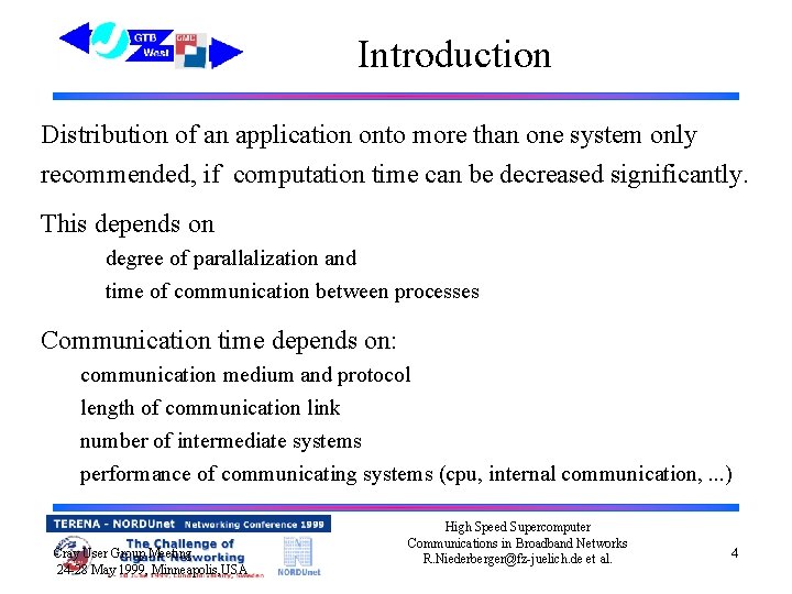Introduction Distribution of an application onto more than one system only recommended, if computation
