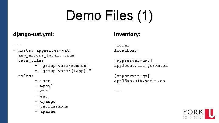 Demo Files (1) django-uat. yml: inventory: --- hosts: appserver-uat any_errors_fatal: true vars_files: - "group_vars/common"