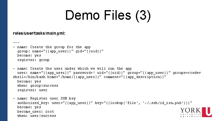 Demo Files (3) roles/user/tasks/main. yml: --- name: Create the group for the app group: