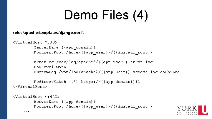 Demo Files (4) roles/apache/templates/django. conf: <Virtual. Host *: 80> Server. Name {{app_domain}} Document. Root