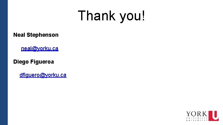 Thank you! Neal Stephenson neal@yorku. ca Diego Figueroa dfiguero@yorku. ca 
