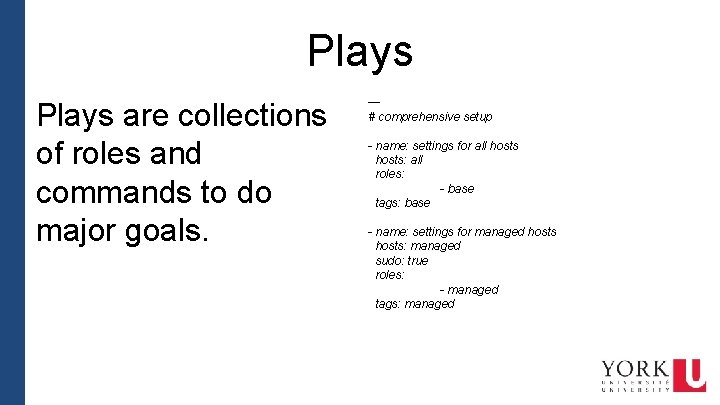 Plays are collections of roles and commands to do major goals. --# comprehensive setup